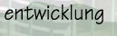 entwicklung